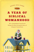 A Year of Biblical Womanhood: How a Liberated Woman Found Herself Sitting on Her Roof, Covering Her Head, and Calling Her Husband 'Master' - Paperback