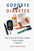 Goodbye Type 2 Diabetes: How I reversed my type 2 diabetes in four months - Paperback