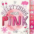 If Everything Were Pink - Board Book