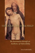 Through the Dark Field: The Incarnation Through an Aesthetics of Vulnerability - Paperback