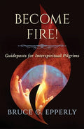 Become Fire! Guideposts for Interspiritual Pilgrims - Paperback