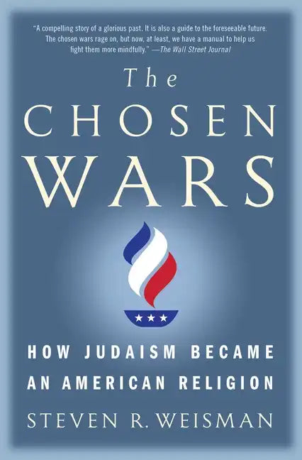 The Chosen Wars: How Judaism Became an American Religion - Paperback