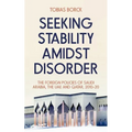 Seeking Stability Amidst Disorder: The Foreign Policies of Saudi Arabia, the Uae and Qatar, 2010-20 - Hardcover