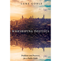 Worshiping Politics - Paperback