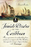 Jewish Pirates of the Caribbean: How a Generation of Swashbuckling Jews Carved Out an Empire in the New World in Their Quest for Treasure, Religious F - Paperback