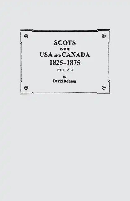 Scots in the USA and Canada, 1825-1875. Part Six - Paperback
