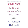 Civilizing Torture: An American Tradition - Paperback