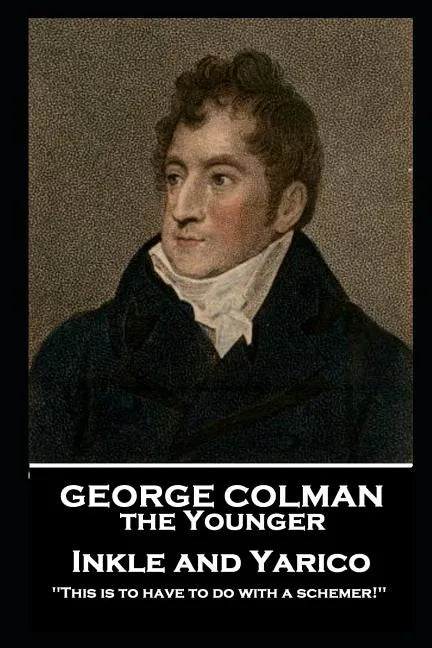 George Colman - Inkle and Yarico: 'This is to have to do with a schemer!'' - Paperback