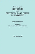 Abstracts of the Debt Books of the Provincial Land Office of Maryland. Somerset County, Volume III: Liber 45: 1761, 1764, 1768, 1769, 1774 - Paperback