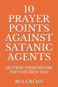 10 Prayer Points Against Satanic Agents: Destroy Them Before They Destroy You - Paperback