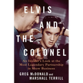 Elvis and the Colonel: An Insider's Look at the Most Legendary Partnership in Show Business - Hardcover