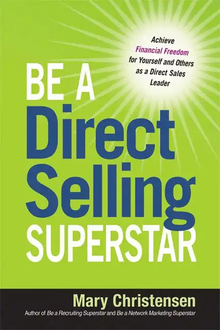 Be a Direct Selling Superstar: Achieve Financial Freedom for Yourself and Others as a Direct Sales Leader - Paperback