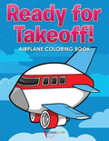 Ready for Takeoff! Airplane Coloring Book - Paperback