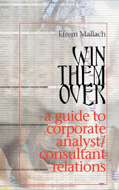 Win Them Over: A Survival Guide for Corporate Analyst Relations/Consultant Relations Programs - Hardcover