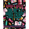 Cross and Color The Shi*t I Want to say Out Loud: Swear Words Coloring Book - Paperback