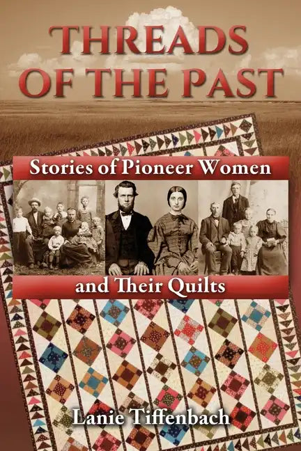 Threads of the Past: Stories of Pioneer Women and Their Quilts - Paperback