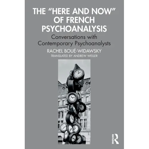 The "Here and Now" of French Psychoanalysis: Conversations with Contemporary Psychoanalysts - Paperback