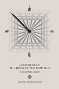 Gene Wolfe's The Book of the New Sun: A Chapter Guide - Paperback