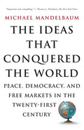 The Ideas That Conquered the World: Peace, Democracy, and Free Markets in the Twenty-First Century - Paperback