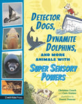 Detector Dogs, Dynamite Dolphins, and More Animals with Super Sensory Powers - Hardcover