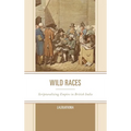 Wild Races: Scripturalizing Empire in British India - Hardcover