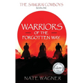 Warriors of the Forgotten Way: The Samurai Cowboys - Book One - Paperback