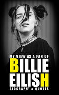My view as a fan of Billie Eilish: Biography & Quotes - Paperback