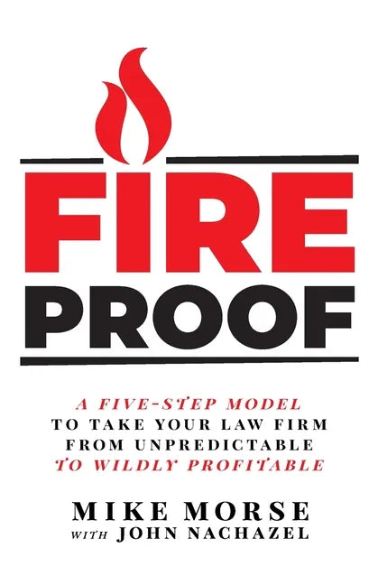 Fireproof: A Five-Step Model to Take Your Law Firm from Unpredictable to Wildly Profitable - Paperback