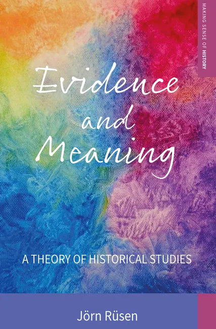 Evidence and Meaning: A Theory of Historical Studies - Paperback