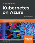 Hands-On Kubernetes on Azure - Second Edition: Automate management, scaling, and deployment of containerized applications - Paperback