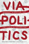 Viapolitics: Borders, Migration, and the Power of Locomotion - Paperback