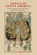 Annals of Native America: How the Nahuas of Colonial Mexico Kept Their History Alive - Paperback