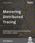 Mastering Distributed Tracing: Analyzing performance in microservices and complex systems - Paperback