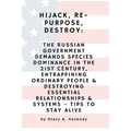 Hijack, Re-purpose, Destroy: The Russian Government Demands Species Dominance in the 21st Century, Entrapping Ordinary People & Destroying Essentia - Paperback