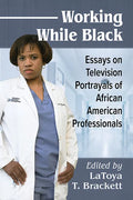 Working While Black: Essays on Television Portrayals of African American Professionals - Paperback