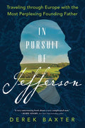 In Pursuit of Jefferson: Traveling Through Europe with the Most Perplexing Founding Father - Hardcover