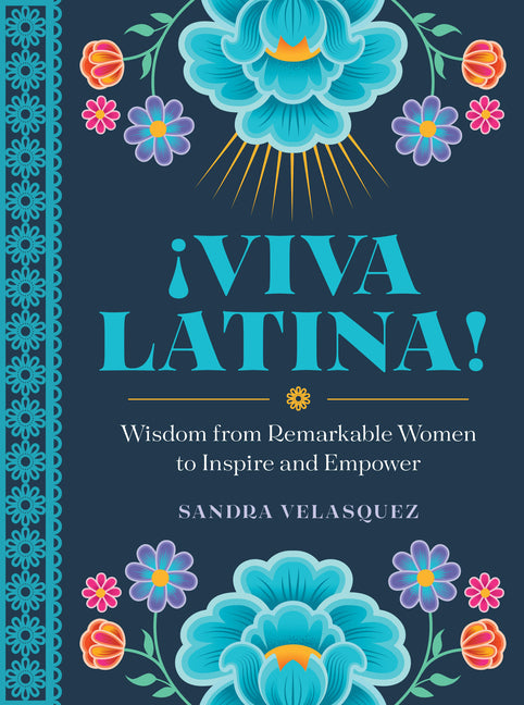 ¡Viva Latina!: Wisdom from Remarkable Women to Inspire and Empower - Hardcover