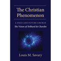 Christian Phenomenon: A Once and Future Church; The Vision of Teilhard de Chardin - Paperback