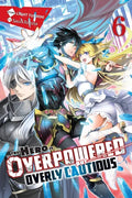 The Hero Is Overpowered But Overly Cautious, Vol. 6 (Light Novel): Volume 6 - Paperback