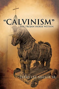 CALVINISM The Trojan Horse Within - Paperback