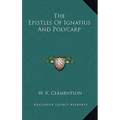 The Epistles Of Ignatius And Polycarp - Hardcover