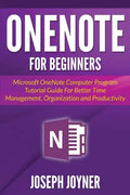OneNote For Beginners: Microsoft OneNote Computer Program Tutorial Guide For Better Time Management, Organization and Productivity - Paperback