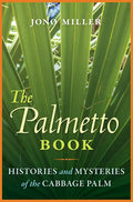 The Palmetto Book: Histories and Mysteries of the Cabbage Palm - Paperback