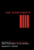 The Interrogator: The Story of Hanns-Joachim Scharff, Master Interrogator of the Luftwaffe - Hardcover