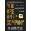 You Are an IP Company: The 12-Step Plan to Increase Your Intellectual Property Influence, Impact, and Income - Paperback