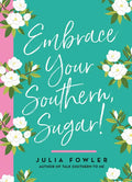 Embrace Your Southern, Sugar! - Hardcover