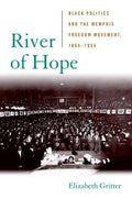 River of Hope: Black Politics and the Memphis Freedom Movement, 1865-1954 - Hardcover