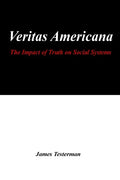 Veritas Americana: The Impact of Truth on Social Systems - Paperback