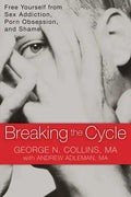 Breaking the Cycle: Free Yourself from Sex Addiction, Porn Obsession, and Shame - Paperback