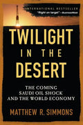 Twilight in the Desert: The Coming Saudi Oil Shock and the World Economy - Paperback